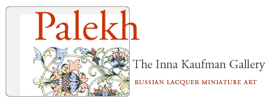 Palekh • Inna Kaufman Gallery • Russian Lacquer Miniature Art